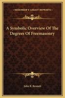 A Symbolic Overview Of The Degrees Of Freemasonry