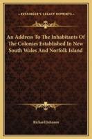 An Address To The Inhabitants Of The Colonies Established In New South Wales And Norfolk Island