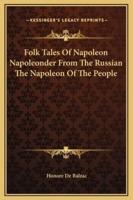 Folk Tales Of Napoleon Napoleonder From The Russian The Napoleon Of The People