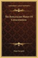 The Rosicrucian Planes Of Consciousness