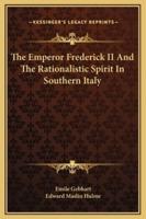 The Emperor Frederick II And The Rationalistic Spirit In Southern Italy