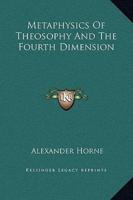 Metaphysics Of Theosophy And The Fourth Dimension