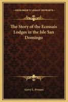 The Story of the Ecossais Lodges in the Isle San Domingo