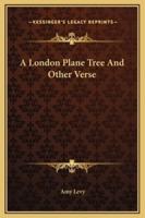 A London Plane Tree And Other Verse