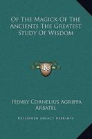 Of the Magick of the Ancients the Greatest Study of Wisdom