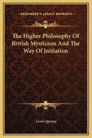 The Higher Philosophy Of British Mysticism And The Way Of Initiation