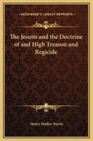 The Jesuits and the Doctrine of and High Treason and Regicide