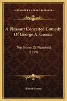 A Pleasant Conceited Comedy Of George A. Greene