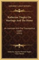 Katherine Tingley On Marriage And The Home