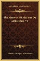 The Memoirs Of Madame De Montespan, V5