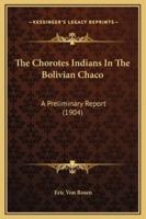 The Chorotes Indians In The Bolivian Chaco