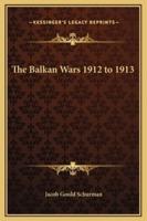The Balkan Wars 1912 to 1913