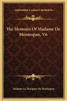 The Memoirs Of Madame De Montespan, V6