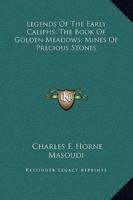 Legends Of The Early Caliphs; The Book Of Golden Meadows; Mines Of Precious Stones