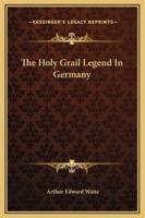 The Holy Grail Legend In Germany