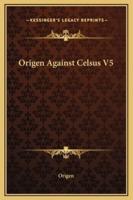 Origen Against Celsus V5