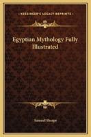 Egyptian Mythology Fully Illustrated