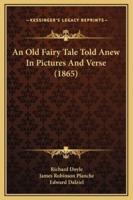An Old Fairy Tale Told Anew In Pictures And Verse (1865)