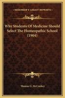 Why Students Of Medicine Should Select The Homeopathic School (1904)