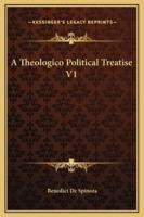 A Theologico Political Treatise V1