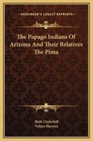 The Papago Indians Of Arizona And Their Relatives The Pima