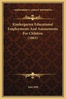 Kindergarten Educational Employments And Amusements For Children (1863)