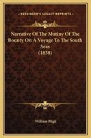 Narrative Of The Mutiny Of The Bounty On A Voyage To The South Seas (1838)