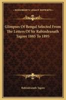 Glimpses Of Bengal Selected From The Letters Of Sir Rabindranath Tagore 1885 To 1895