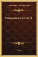 Origen Against Celsus V6