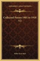 Collected Poems 1901 to 1918 V2