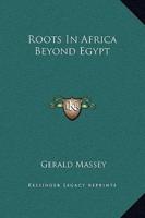 Roots In Africa Beyond Egypt