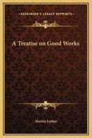 A Treatise on Good Works