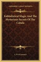 Kabbalistical Magic And The Mysterious Secrets Of The Cabala