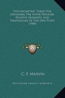 Psychrometric Tables for Obtaining the Vapor Pressure, Relative Humidity, and Temperature of the Dew Point (1900)