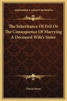 The Inheritance Of Evil Or The Consequence Of Marrying A Deceased Wife's Sister