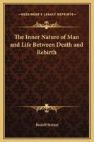 The Inner Nature of Man and Life Between Death and Rebirth