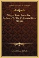 Wagon Road From Fort Defiance To The Colorado River (1858)