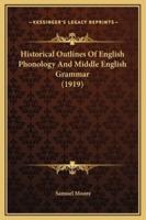 Historical Outlines Of English Phonology And Middle English Grammar (1919)