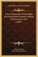 A Few Memorials Of The Right Reverend Robert Skinner, Bishop Of Worcester, 1663 (1866)