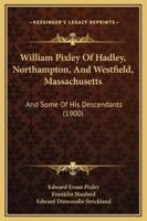 William Pixley Of Hadley, Northampton, And Westfield, Massachusetts