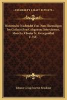 Historische Nachricht Von Dem Ehemaligen Im Gothaischen Gelegenen Eistercienser, Monchs, Closter St. Georgenthal (1758)