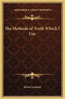 The Methods of Truth Which I Use