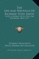 The Life And Writings Of Richard Penn Smith