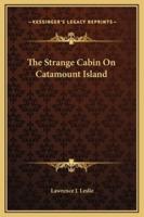 The Strange Cabin On Catamount Island