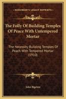 The Folly Of Building Temples Of Peace With Untempered Mortar