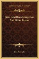 Birds And Bees, Sharp Eyes And Other Papers