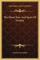 The Ghost Seer And Sport Of Destiny
