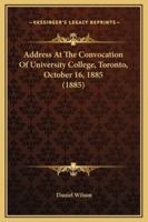 Address At The Convocation Of University College, Toronto, October 16, 1885 (1885)