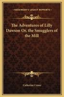 The Adventures of Lilly Dawson Or, the Smugglers of the Mill