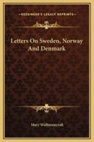 Letters On Sweden, Norway And Denmark